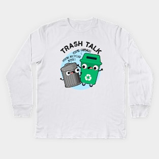 Trash Talk Funny Garbage Bin Pun Kids Long Sleeve T-Shirt